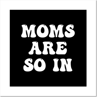 Moms Are So In Mother'S Day Posters and Art
